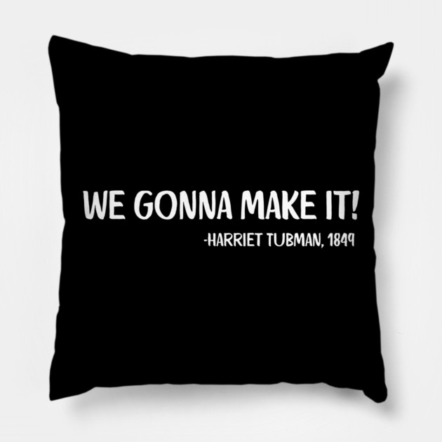 We gonna make it! Harriet Tubman Pillow by UrbanLifeApparel