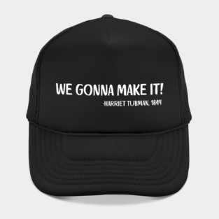 We gonna make it! Harriet Tubman Hat