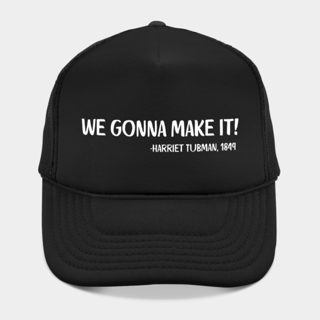 We gonna make it! Harriet Tubman by UrbanLifeApparel