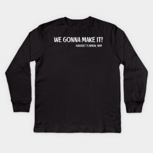 We gonna make it! Harriet Tubman Kids Long Sleeve T-Shirt