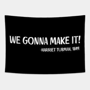 We gonna make it! Harriet Tubman Tapestry