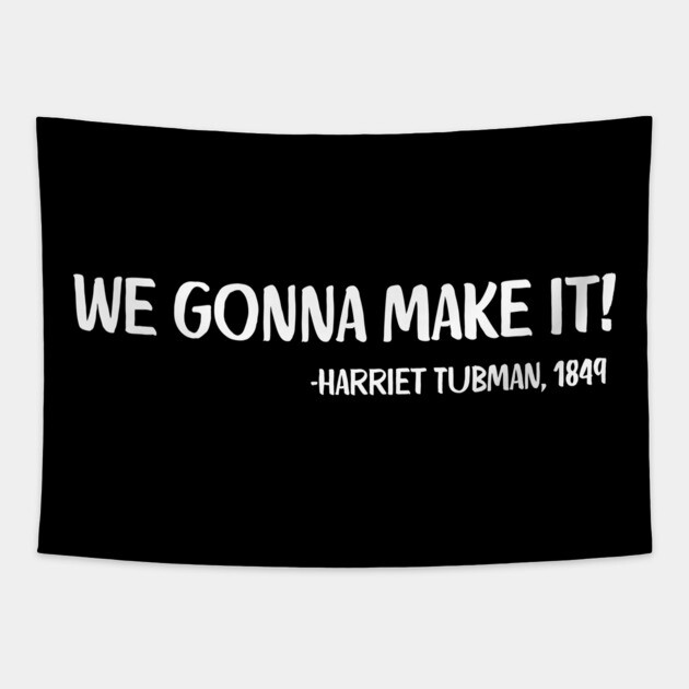 We gonna make it! Harriet Tubman Tapestry by UrbanLifeApparel