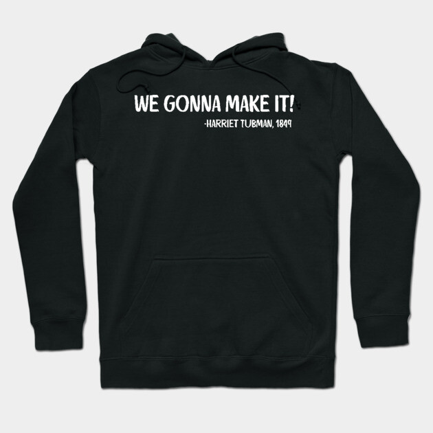 We gonna make it! Harriet Tubman Hoodie by UrbanLifeApparel