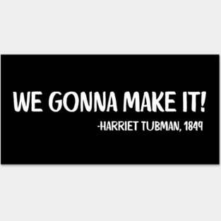 We gonna make it! Harriet Tubman Posters and Art