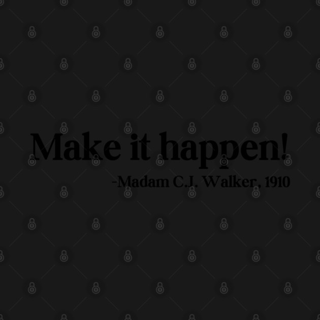 Make it happen! Madam C.J. Walker by UrbanLifeApparel