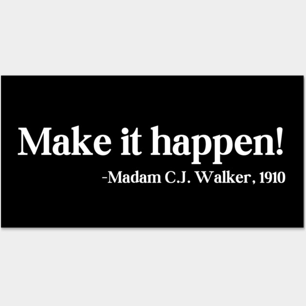 Make it happen! Madam C.J. Walker Wall Art by UrbanLifeApparel