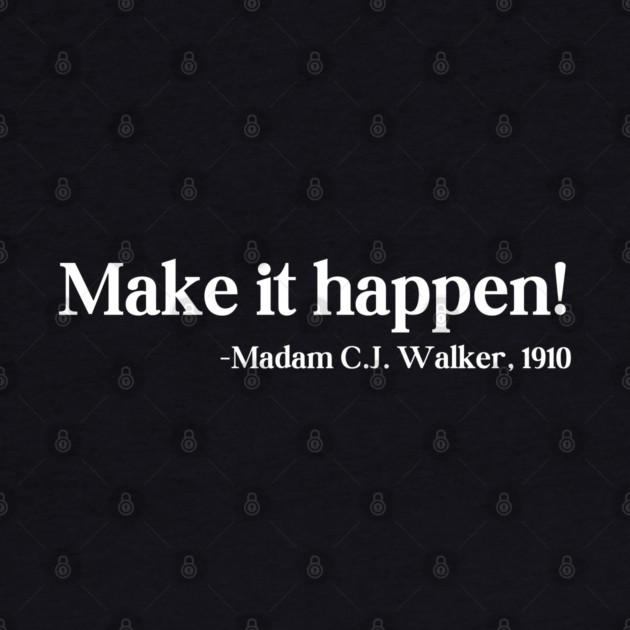 Make it happen! Madam C.J. Walker by UrbanLifeApparel