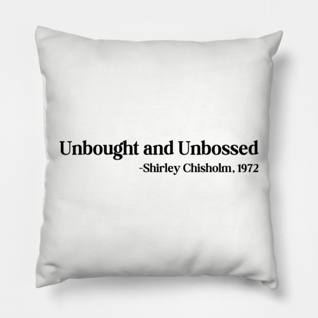 Unbought and Unbossed Shirley Chisholm, 1972 Pillow by UrbanLifeApparel