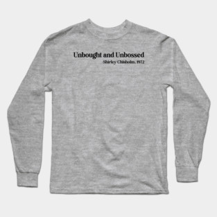 Unbought and Unbossed Shirley Chisholm, 1972 Long Sleeve T-Shirt