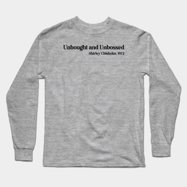 Unbought and Unbossed Shirley Chisholm, 1972 Long Sleeve T-Shirt by UrbanLifeApparel