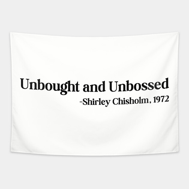 Unbought and Unbossed Shirley Chisholm, 1972 Tapestry by UrbanLifeApparel