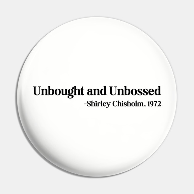 Unbought and Unbossed Shirley Chisholm, 1972 Pin by UrbanLifeApparel