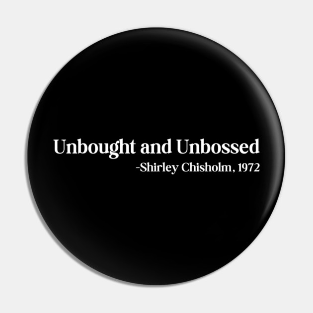 Unbought and Unbossed Shirley Chisholm, 1972 Pin by UrbanLifeApparel