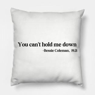 You can't hold me down, Bessie Coleman Pillow