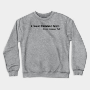 You can't hold me down, Bessie Coleman Crewneck Sweatshirt