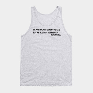 We may encounter many defeats,  But we must not be defeated. Tank Top