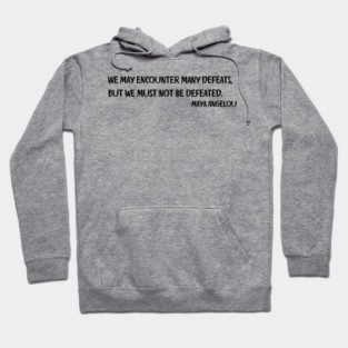 We may encounter many defeats,  But we must not be defeated. Hoodie