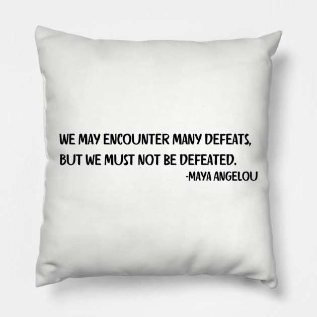 We may encounter many defeats,  But we must not be defeated. Pillow by UrbanLifeApparel