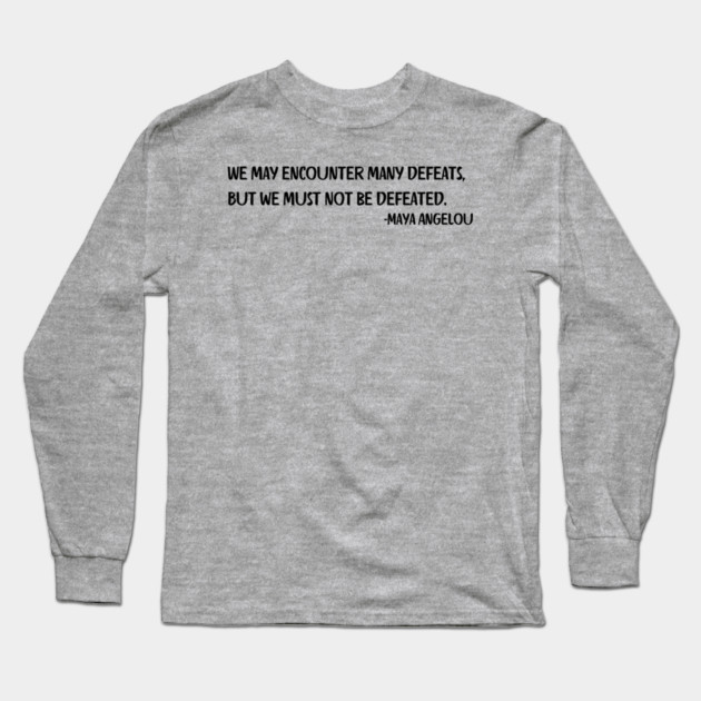 We may encounter many defeats,  But we must not be defeated. Long Sleeve T-Shirt by UrbanLifeApparel