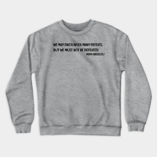 We may encounter many defeats,  But we must not be defeated. Crewneck Sweatshirt by UrbanLifeApparel