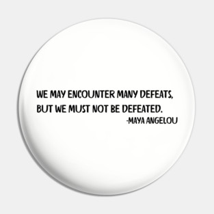 We may encounter many defeats,  But we must not be defeated. Pin