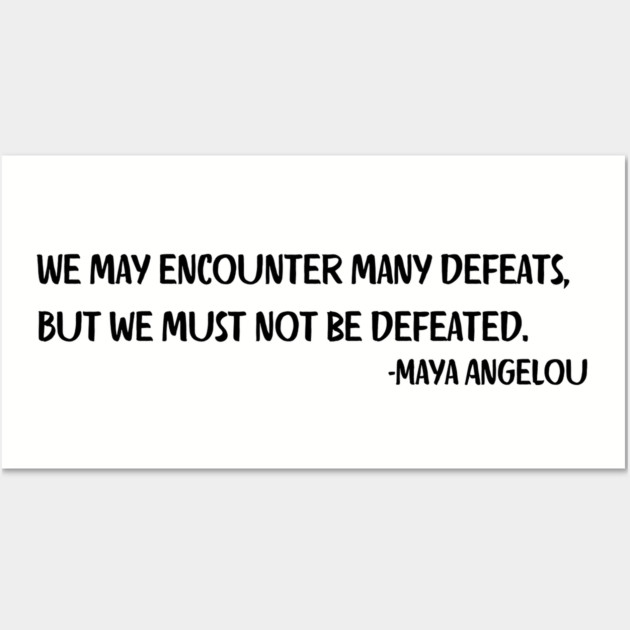 We may encounter many defeats,  But we must not be defeated. Wall Art by UrbanLifeApparel