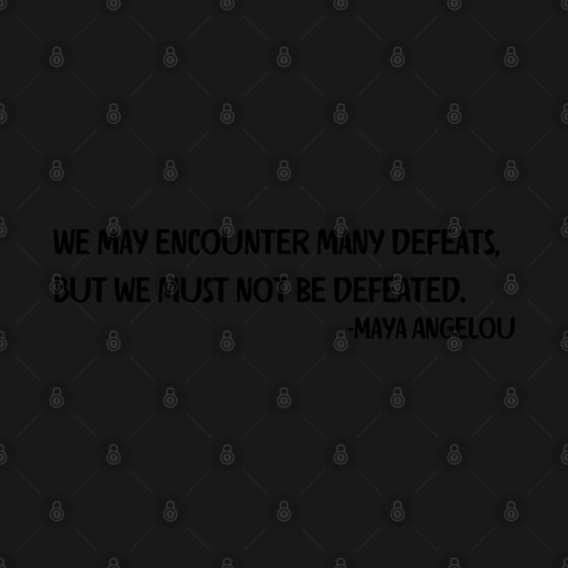 We may encounter many defeats,  But we must not be defeated. by UrbanLifeApparel