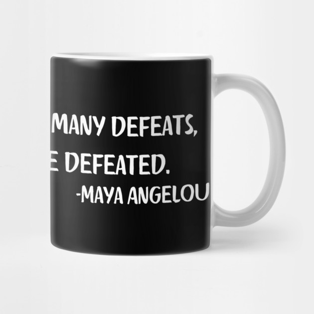 We may encounter many defeats,  But we must not be defeated. Maya Angelou by UrbanLifeApparel