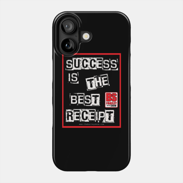 SUCCESS IS THE BEST RECEIPT Phone Case by BPX (Bailey Podcast XChange) Merch