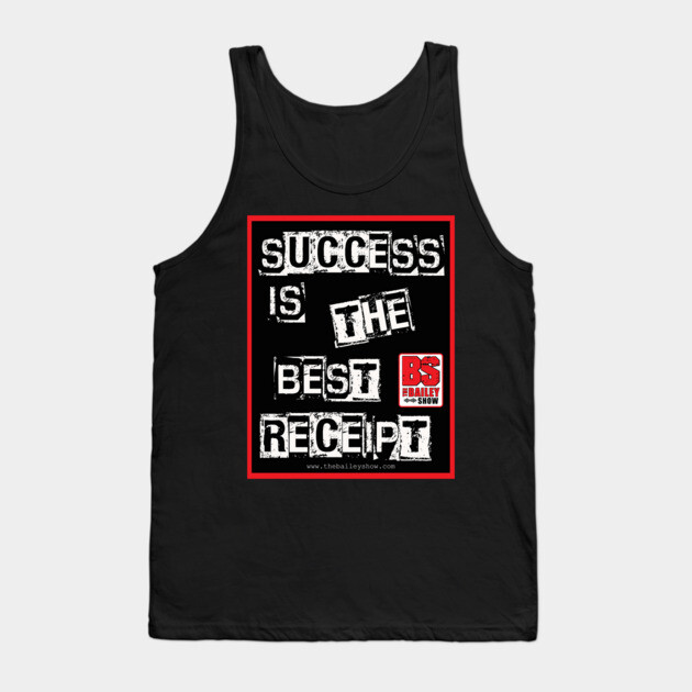 SUCCESS IS THE BEST RECEIPT Tank Top by BPX (Bailey Podcast XChange) Merch