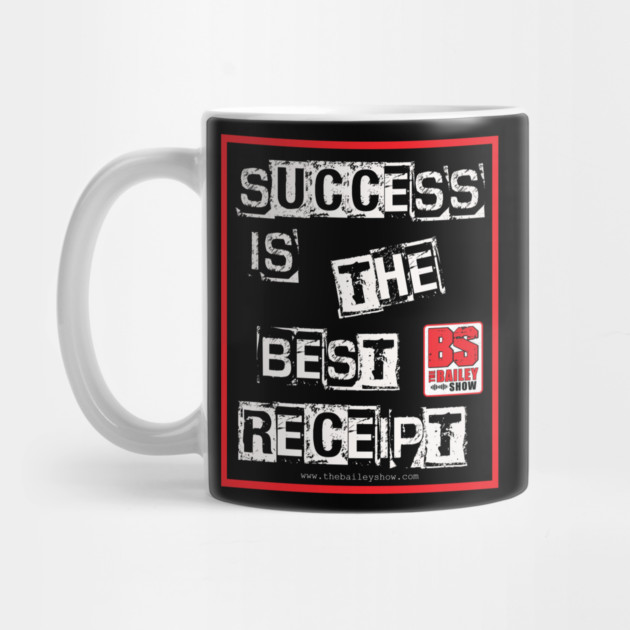 SUCCESS IS THE BEST RECEIPT by BPX (Bailey Podcast XChange) Merch