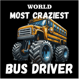 WORLD MOST CRAZIEST BUS DRIVER Posters and Art