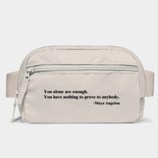 You alone are enough.  Maya Angelou Bag