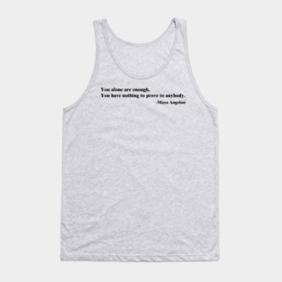 You alone are enough.  Maya Angelou Tank Top