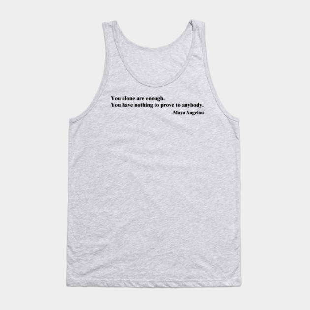 You alone are enough.  Maya Angelou Tank Top by UrbanLifeApparel