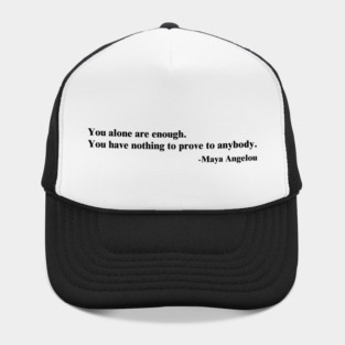 You alone are enough.  Maya Angelou Hat