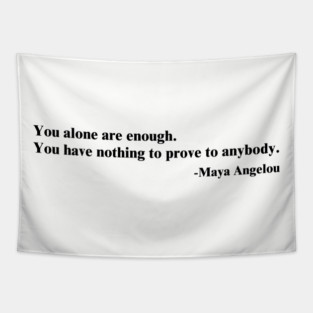 You alone are enough.  Maya Angelou Tapestry