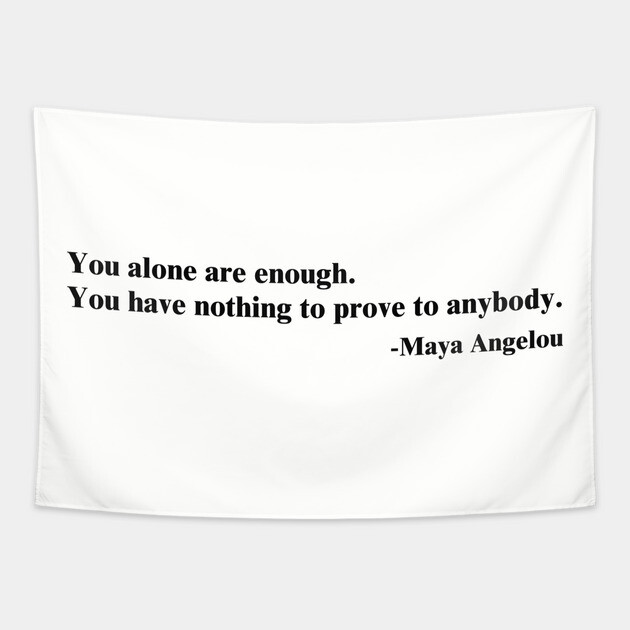 You alone are enough.  Maya Angelou Tapestry by UrbanLifeApparel