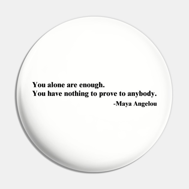 You alone are enough.  Maya Angelou Pin by UrbanLifeApparel