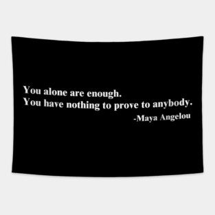 You alone are enough. Maya Angelou Tapestry