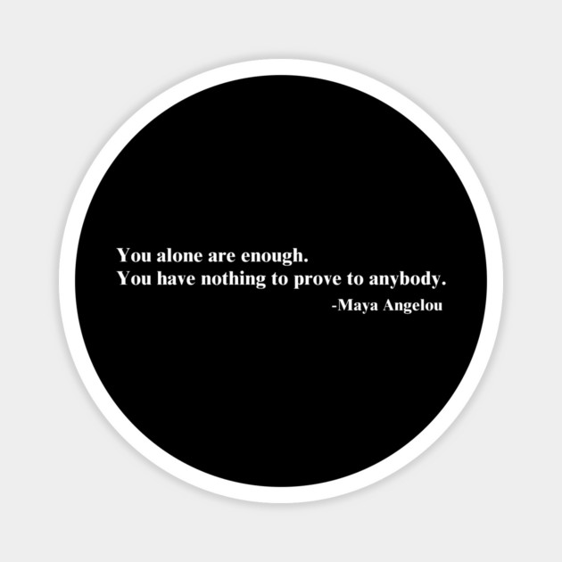 You alone are enough. Maya Angelou Magnet by UrbanLifeApparel