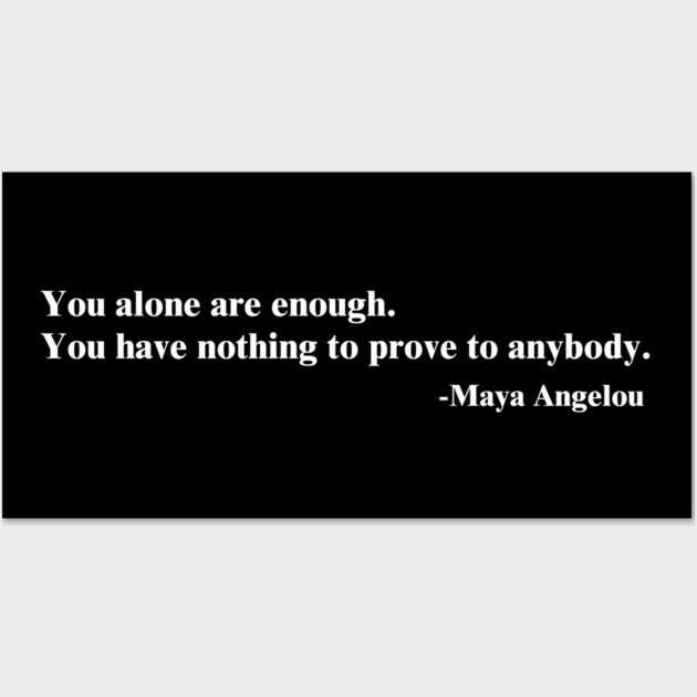 You alone are enough. Maya Angelou Wall Art by UrbanLifeApparel