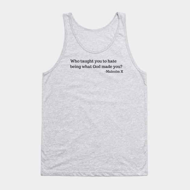 Who taught you to hate being what God made you? Tank Top by UrbanLifeApparel
