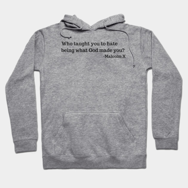 Who taught you to hate being what God made you? Hoodie by UrbanLifeApparel