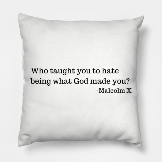 Who taught you to hate being what God made you? Pillow by UrbanLifeApparel