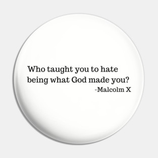 Who taught you to hate being what God made you? Pin