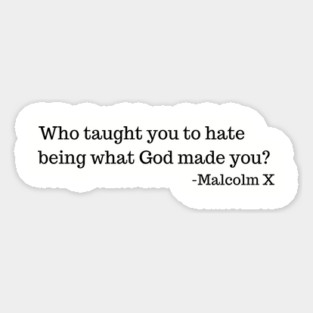 Who taught you to hate being what God made you? Magnet