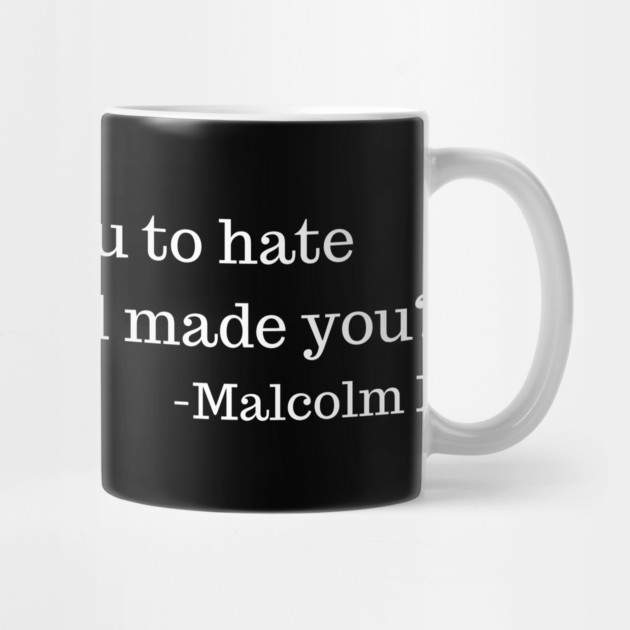 Who taught you to hate being what God made you? Malcolm X by UrbanLifeApparel