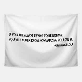 If you are always trying to be normal, Maya Angelou Tapestry