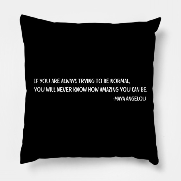 If you are always trying to be normal, Maya Angelou Pillow by UrbanLifeApparel